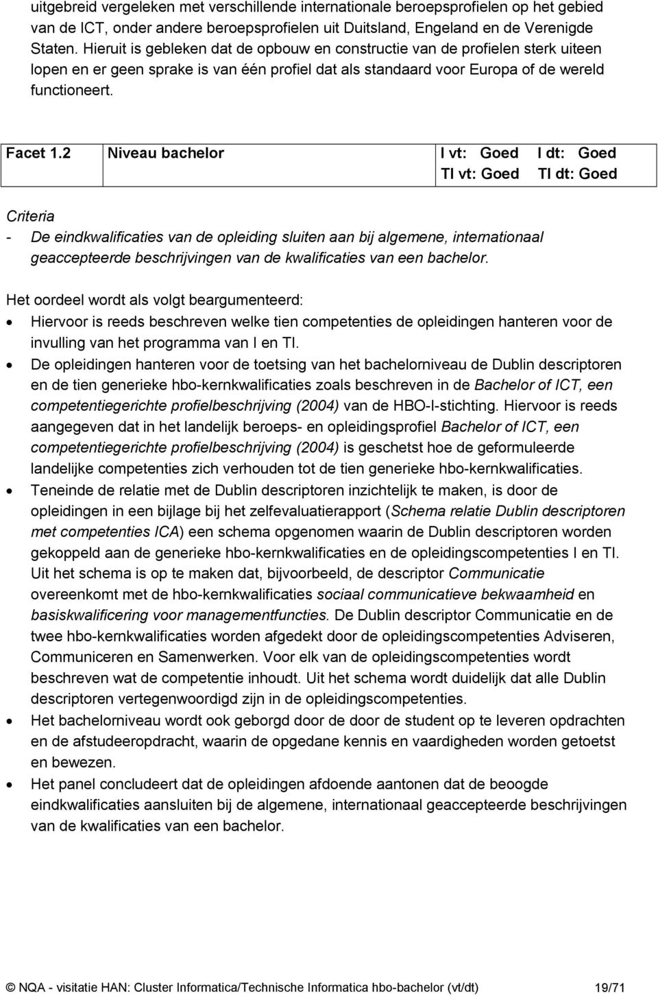 2 Niveau bachelor I vt: Goed I dt: Goed TI vt: Goed TI dt: Goed Criteria - De eindkwalificaties van de opleiding sluiten aan bij algemene, internationaal geaccepteerde beschrijvingen van de