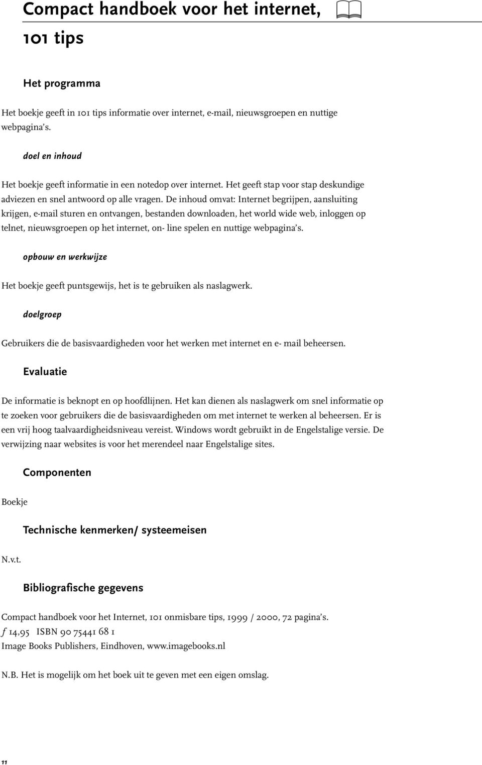 De inhoud omvat: Internet begrijpen, aansluiting krijgen, e-mail sturen en ontvangen, bestanden downloaden, het world wide web, inloggen op telnet, nieuwsgroepen op het internet, on- line spelen en