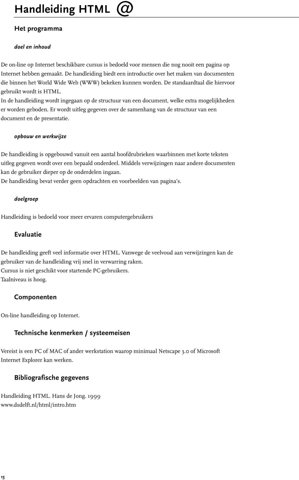 In de handleiding wordt ingegaan op de structuur van een document, welke extra mogelijkheden er worden geboden.