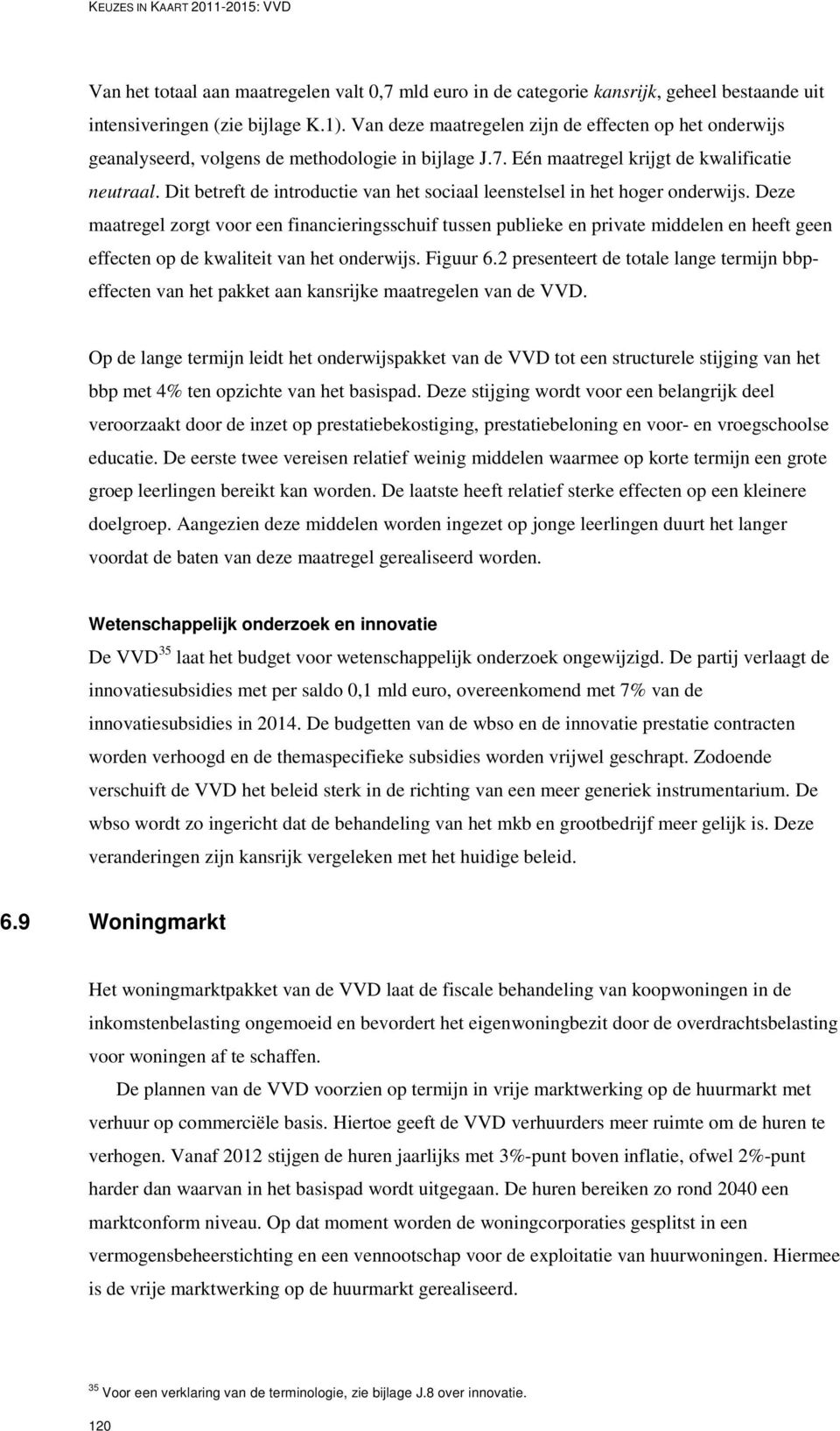 Dit betreft de introductie van het sociaal leenstelsel in het hoger onderwijs.