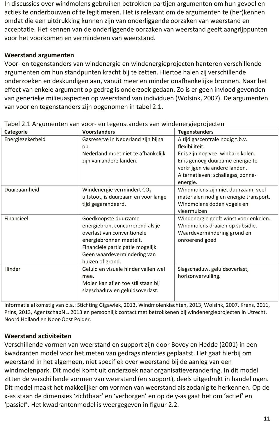 Het kennen van de onderliggende oorzaken van weerstand geeft aangrijppunten voor het voorkomen en verminderen van weerstand.