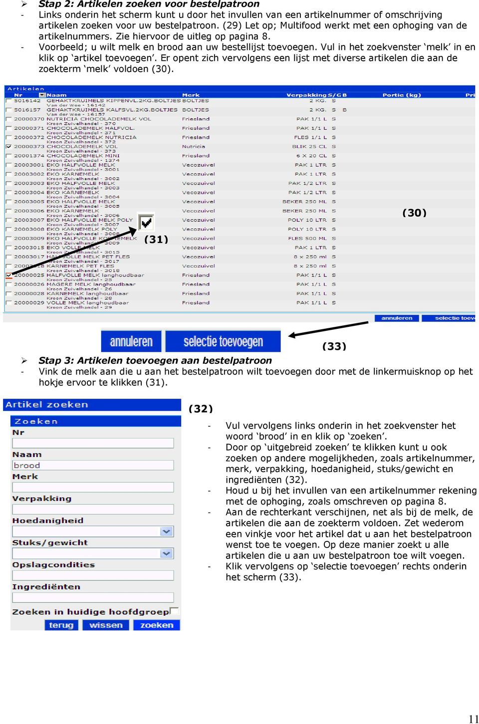 Vul in het zoekvenster melk in en klik op artikel toevoegen. Er opent zich vervolgens een lijst met diverse artikelen die aan de zoekterm melk voldoen (30).