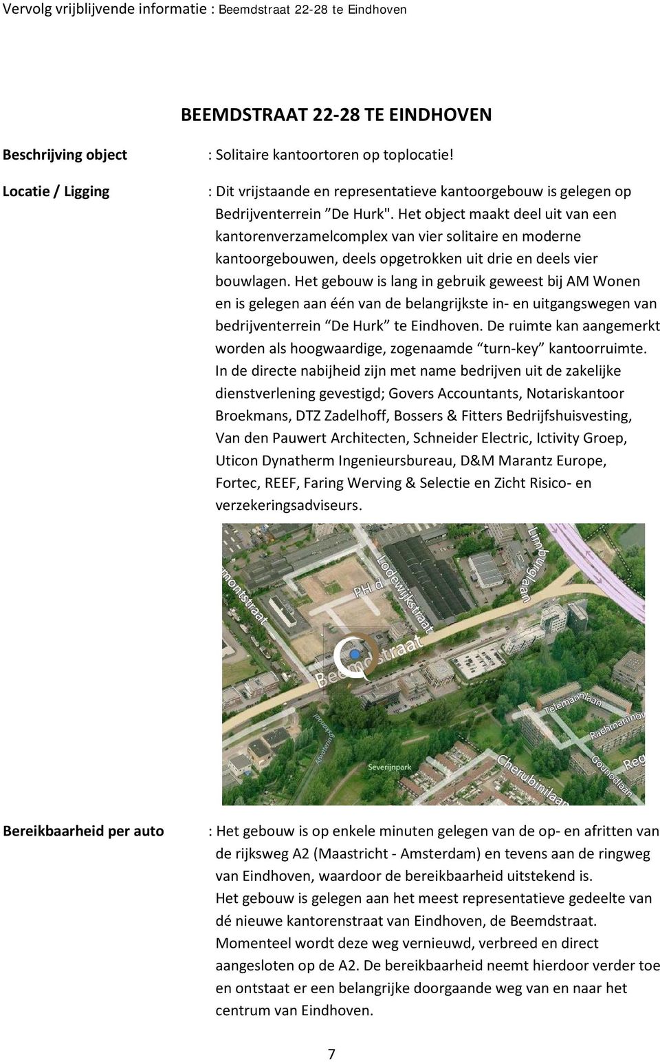 Het gebouw is lang in gebruik geweest bij AM Wonen en is gelegen aan één van de belangrijkste in- en uitgangswegen van bedrijventerrein De Hurk te Eindhoven.