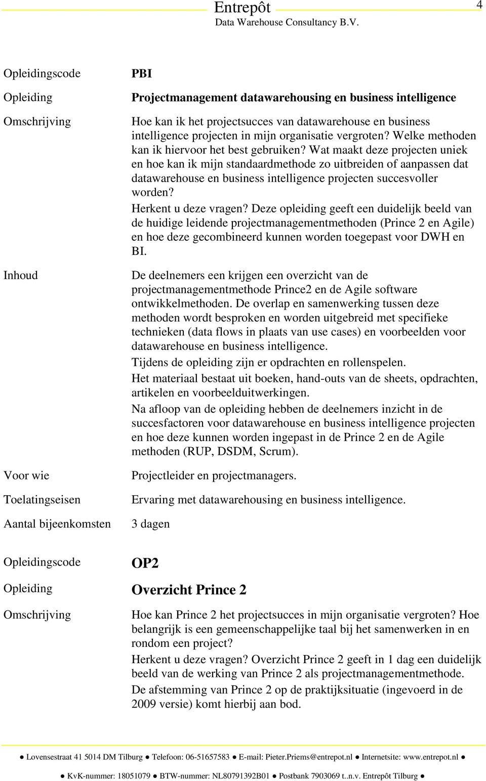 Wat maakt deze projecten uniek en hoe kan ik mijn standaardmethode zo uitbreiden of aanpassen dat datawarehouse en business intelligence projecten succesvoller worden? Herkent u deze vragen?