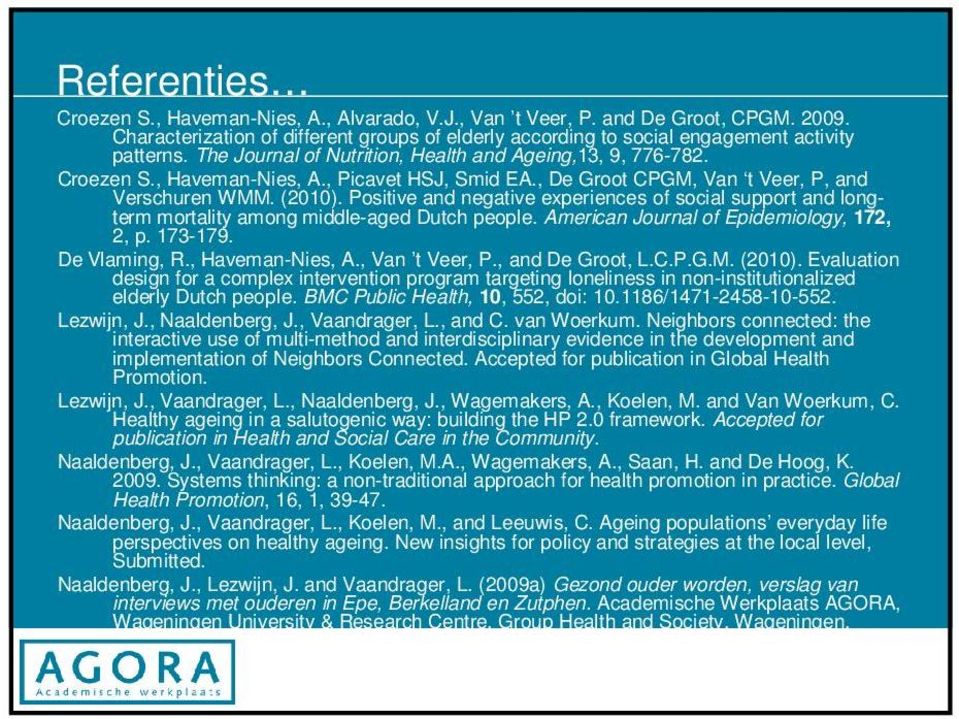 Positive and negative experiences of social support and longterm mortality among middle-aged Dutch people. American Journal of Epidemiology, 172, 2, p. 173-179. De Vlaming, R., Haveman-Nies, A.