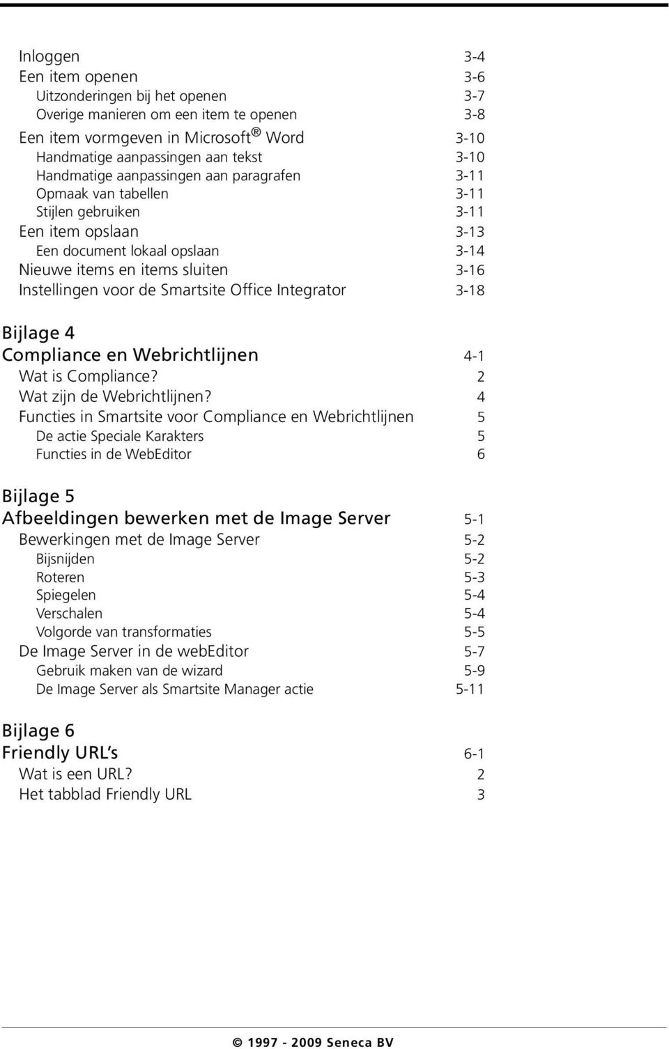 de Smartsite Office Integrator 3-18 Bijlage 4 Compliance en Webrichtlijnen 4-1 Wat is Compliance? 2 Wat zijn de Webrichtlijnen?