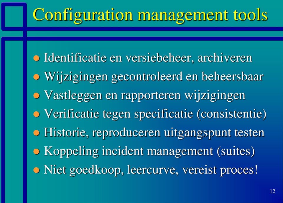 Verificatie tegen specificatie (consistentie) Historie, reproduceren