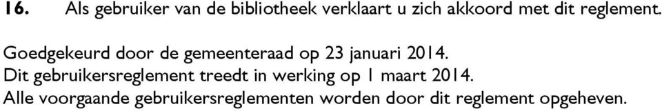 Dit gebruikersreglement treedt in werking op 1 maart 2014.