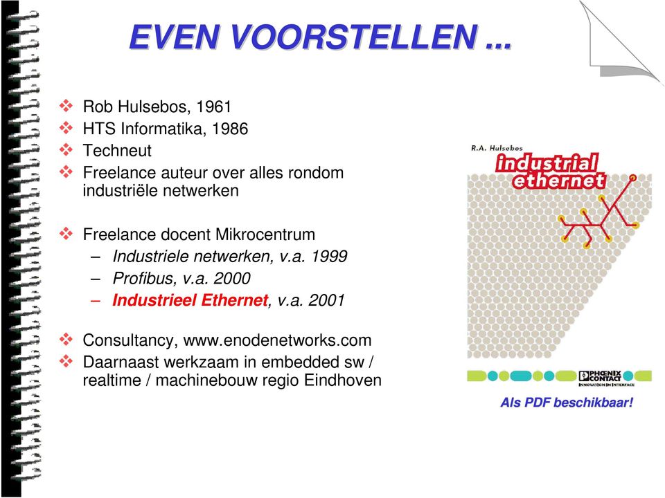 industriële netwerken Freelance docent Mikrocentrum Industriele netwerken, v.a. 1999 Profibus, v.