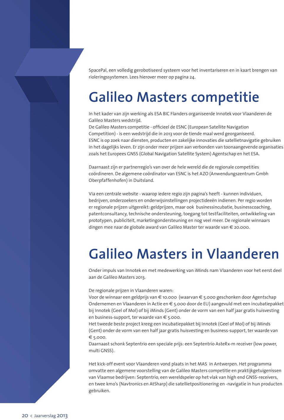 De Galileo Masters competitie - officieel de ESNC (European Satellite Navigation Competition) - is een wedstrijd die in 2013 voor de tiende maal werd georganiseerd.