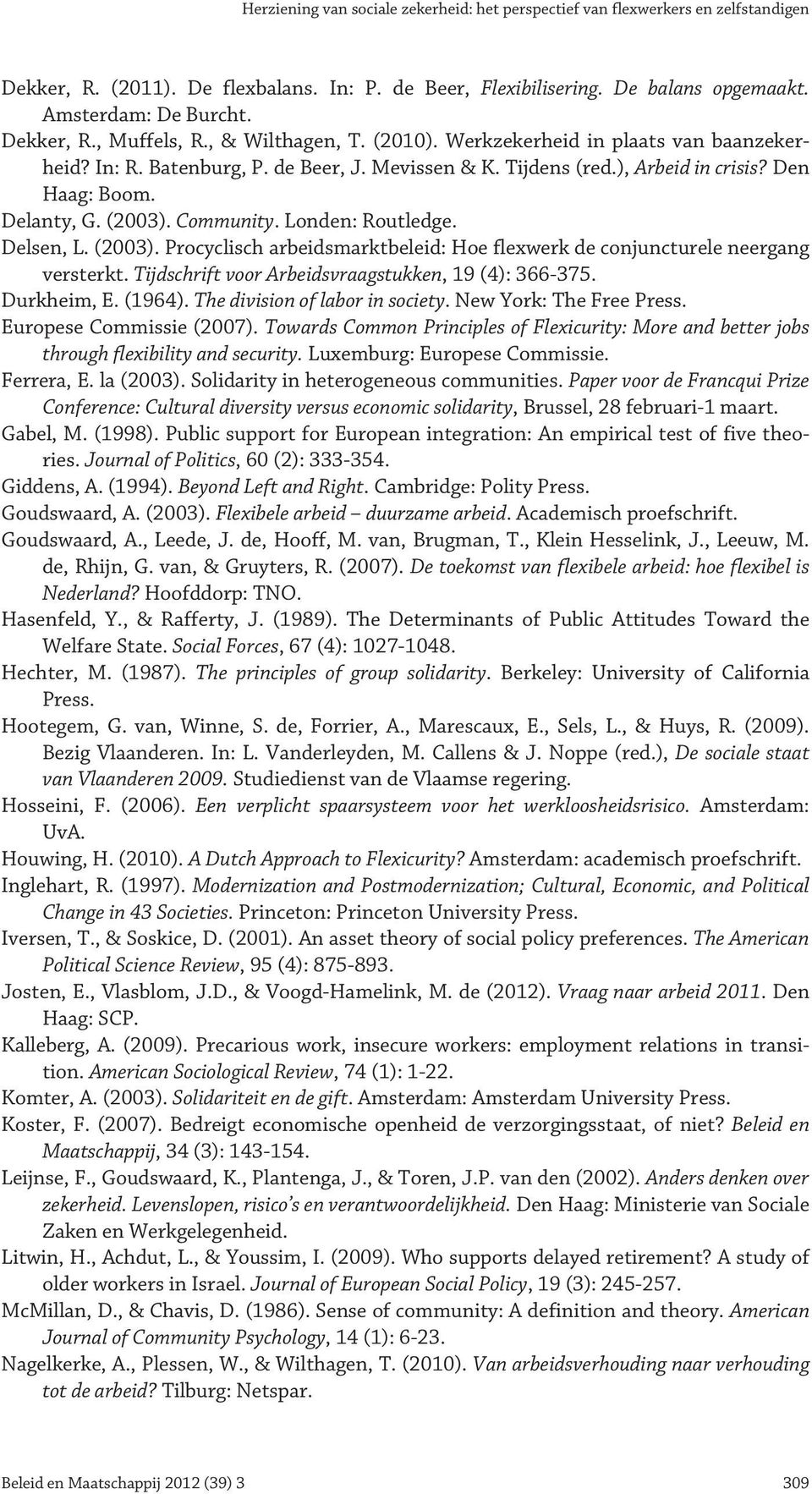 (2003). Community. Londen: Routledge. Delsen, L. (2003). Procyclisch arbeidsmarktbeleid: Hoe flexwerk de conjuncturele neergang versterkt. Tijdschrift voor Arbeidsvraagstukken, 19 (4): 366-375.