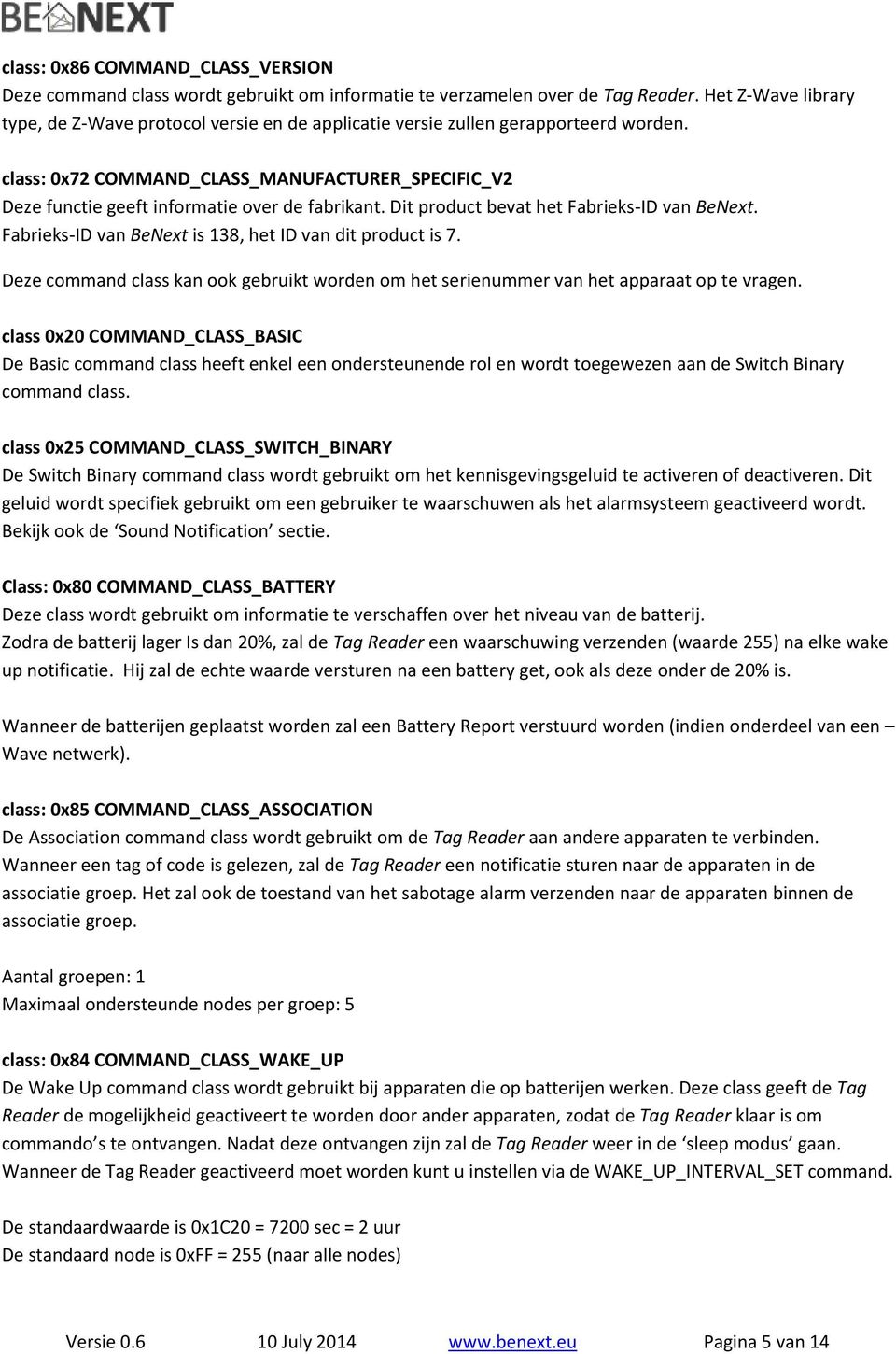 class: 0x72 COMMAND_CLASS_MANUFACTURER_SPECIFIC_V2 Deze functie geeft informatie over de fabrikant. Dit product bevat het Fabrieks-ID van BeNext.