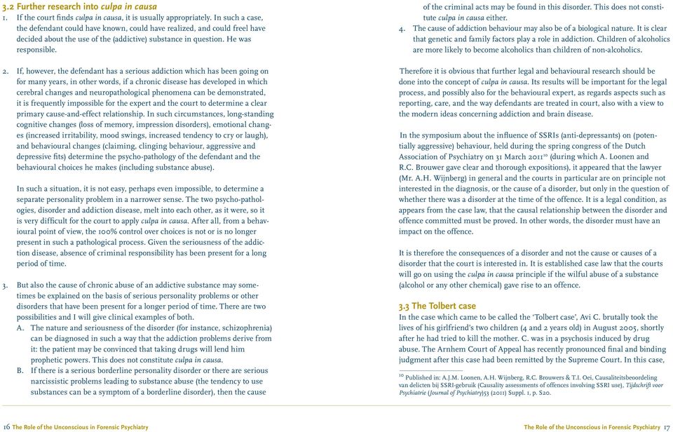 If, however, the defendant has a serious addiction which has been going on for many years, in other words, if a chronic disease has developed in which cerebral changes and neuropathological phenomena