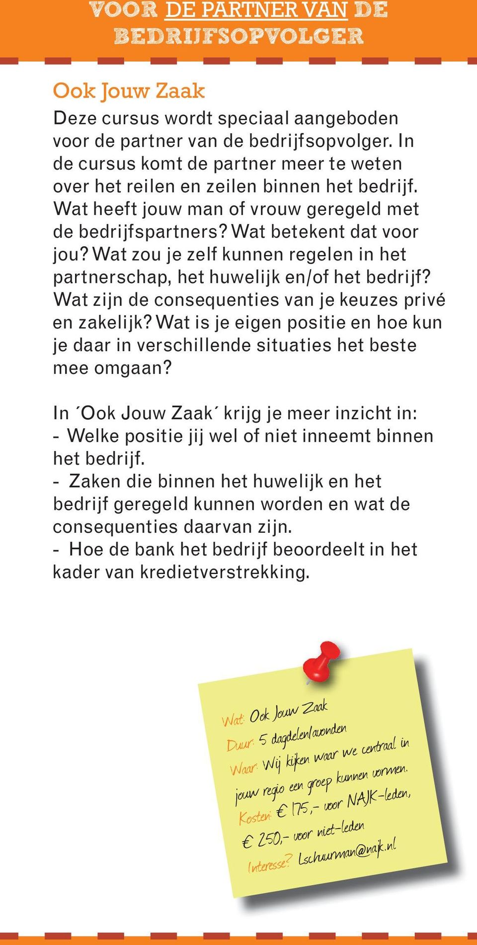 Wat zou je zelf kunnen regelen in het partnerschap, het huwelijk en/of het bedrijf? Wat zijn de consequenties van je keuzes privé en zakelijk?