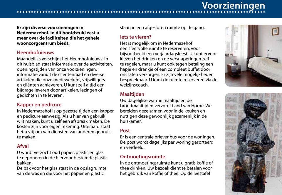 In dit huisblad staat informatie over de activiteiten, openingstijden van onze voorzieningen, informatie vanuit de cliëntenraad en diverse artikelen die onze medewerkers, vrijwilligers en cliënten