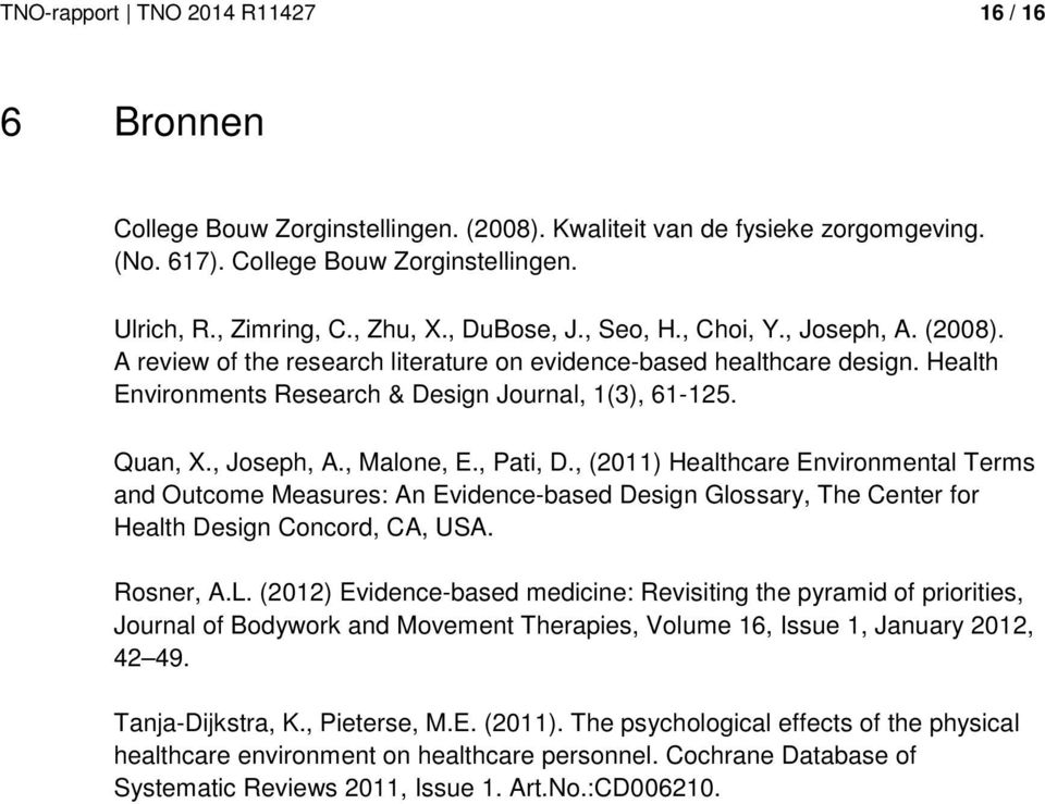 , Joseph, A., Malone, E., Pati, D., (2011) Healthcare Environmental Terms and Outcome Measures: An Evidence-based Design Glossary, The Center for Health Design Concord, CA, USA. Rosner, A.L.