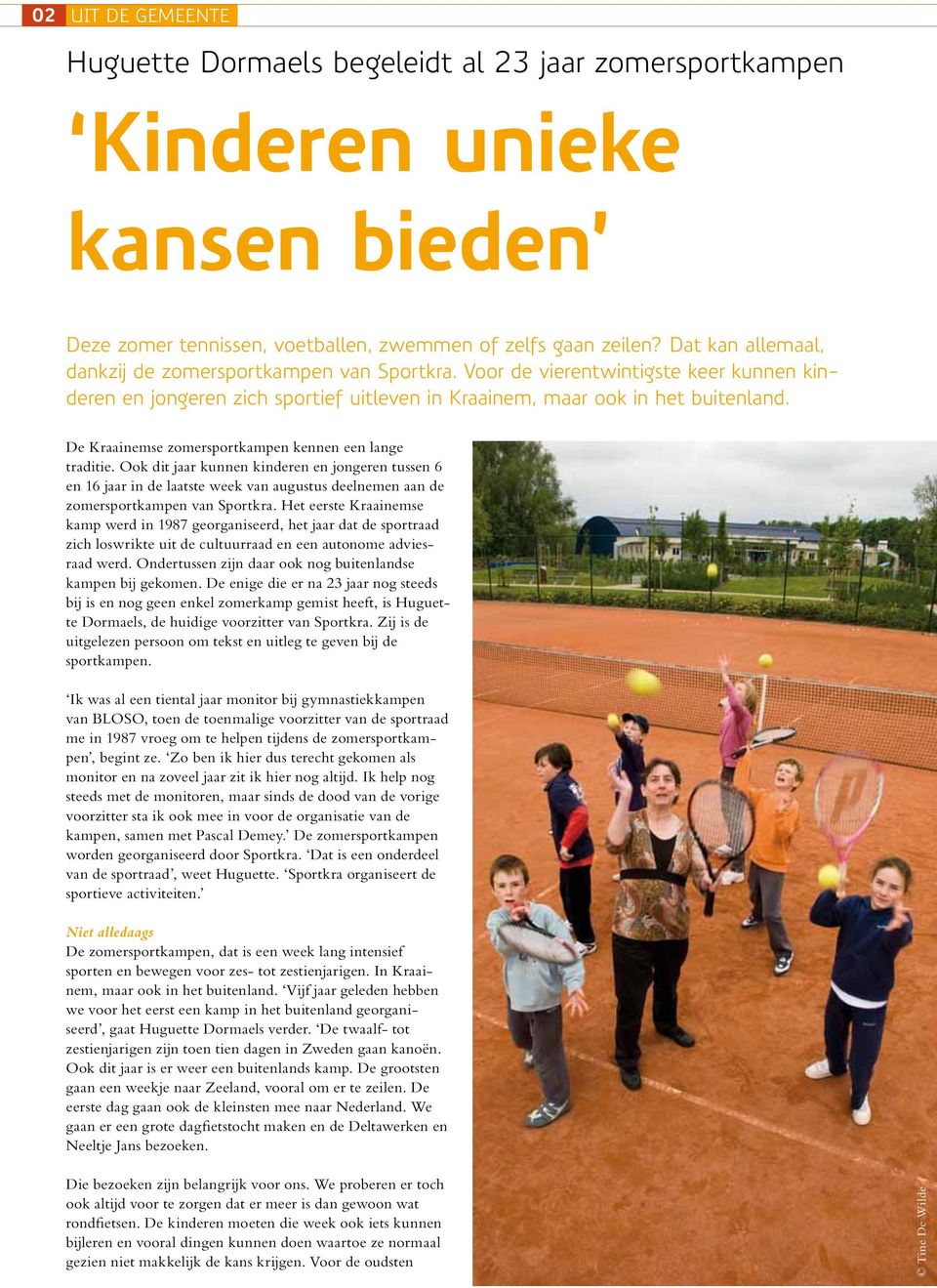 De Kraainemse zomersportkampen kennen een lange traditie. Ook dit jaar kunnen kinderen en jongeren tussen 6 en 16 jaar in de laatste week van augustus deelnemen aan de zomersportkampen van Sportkra.