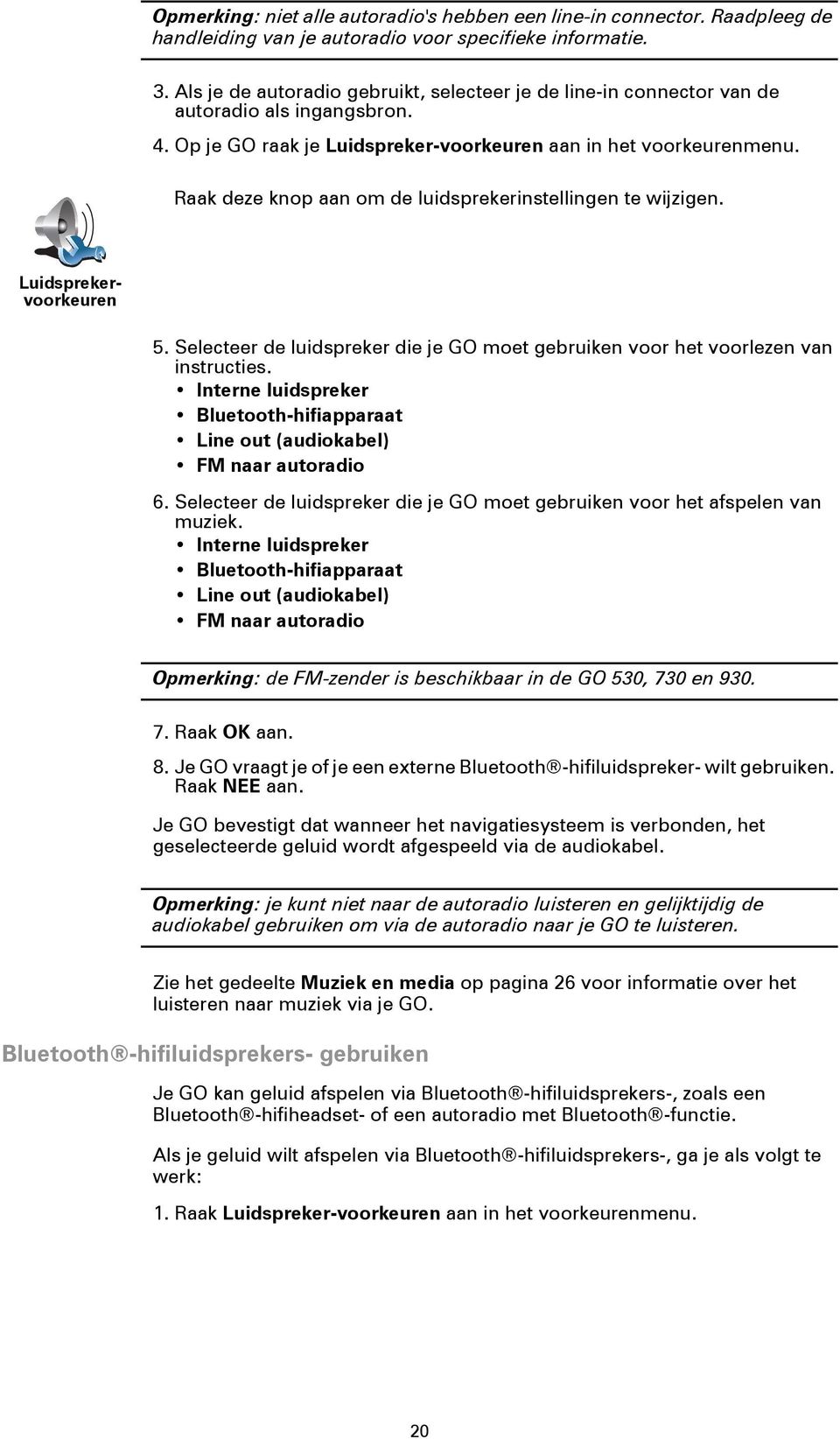 Raak deze knop aan om de luidsprekerinstellingen te wijzigen. Luidsprekervoorkeuren 5. Selecteer de luidspreker die je GO moet gebruiken voor het voorlezen van instructies.