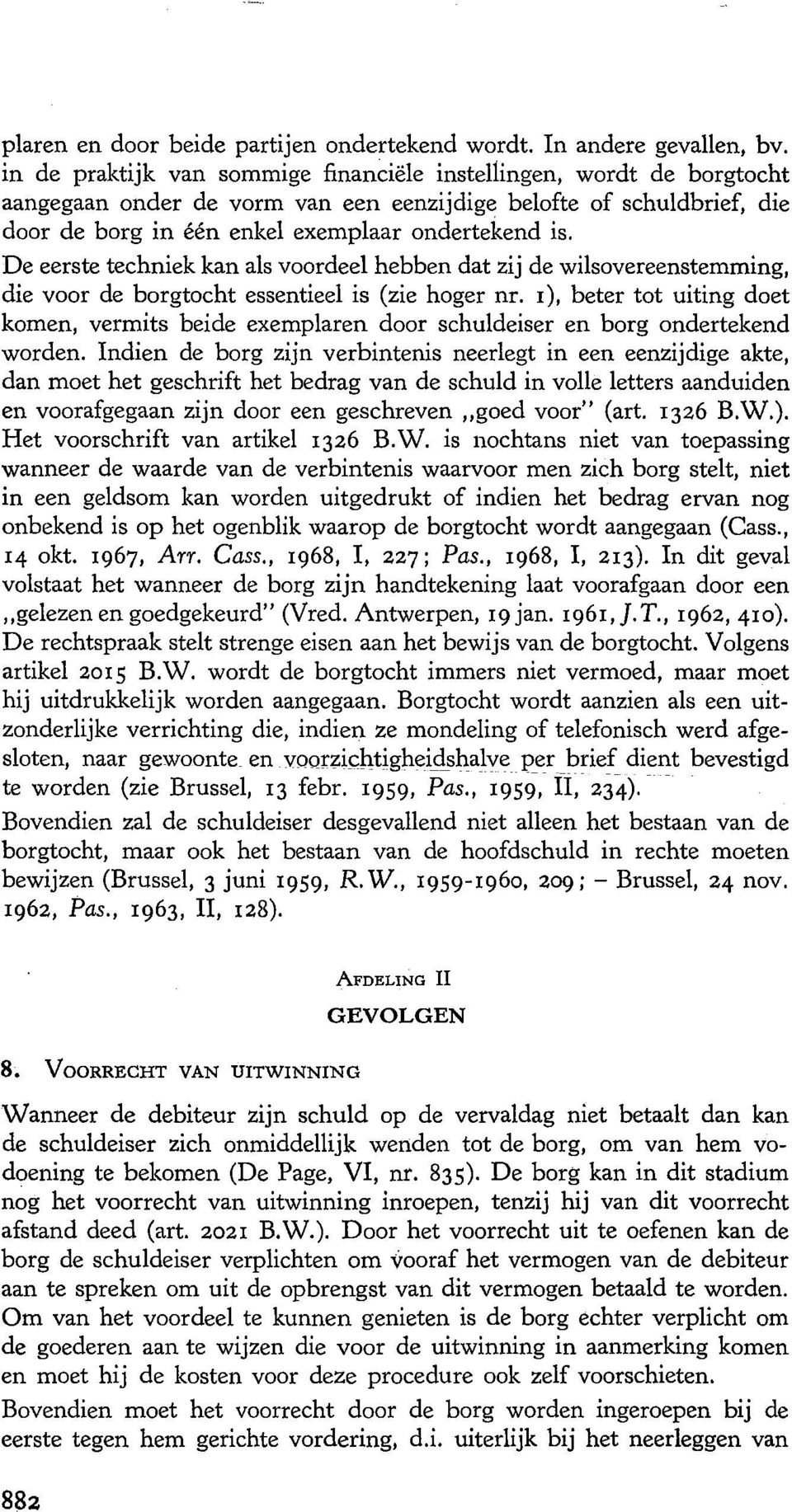 De eerste techniek kan als voordeel hebben dat zij de wilsovereenstemming, die voor de borgtocht essentieel is (zie boger nr.