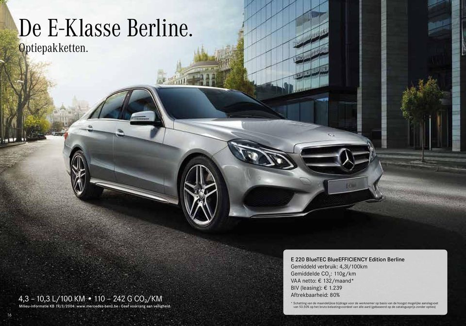 E 220 BlueTEC BlueEFFICIENCY Edition Berline Gemiddeld verbruik: 4,3l/100km : 110g/km VAA netto: 132/maand* BIV (leasing): 1.