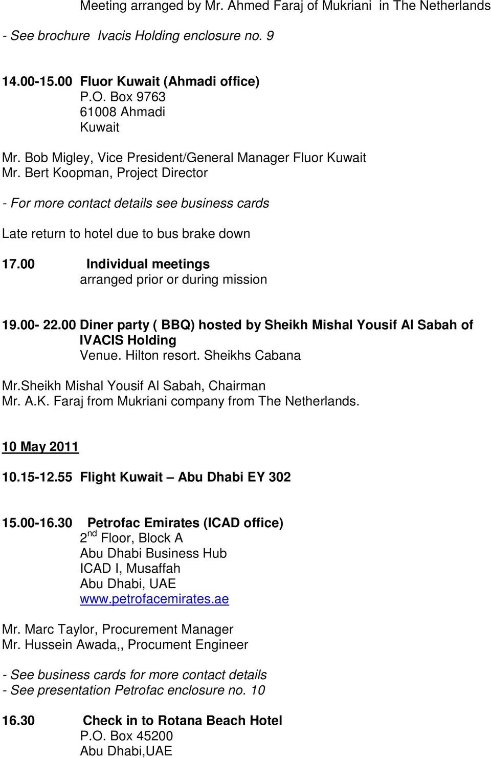 00 Individual meetings arranged prior or during mission 19.00-22.00 Diner party ( BBQ) hosted by Sheikh Mishal Yousif Al Sabah of IVACIS Holding Venue. Hilton resort. Sheikhs Cabana Mr.