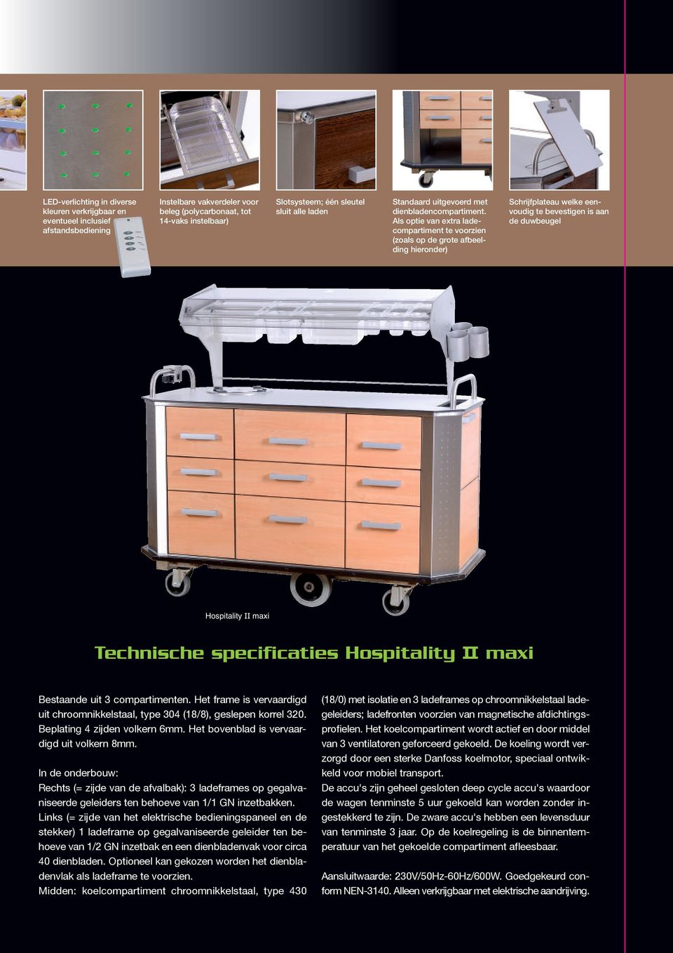 Als optie van extra ladecompartiment te voorzien (zoals op de grote afbeelding hieronder) Schrijfplateau welke eenvoudig te bevestigen is aan de duwbeugel Hospitality II maxi Technische specificaties