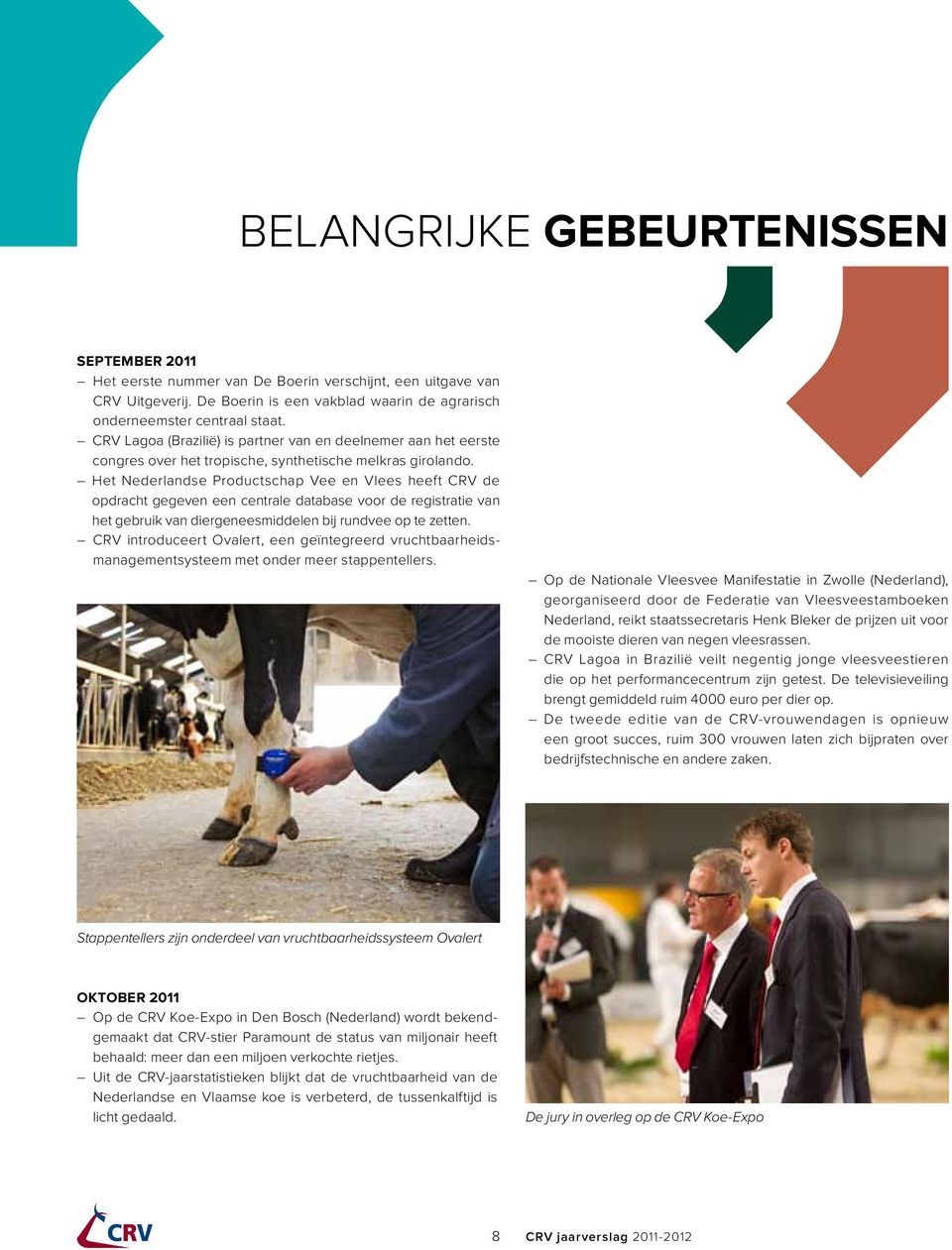 Het Nederlandse Productschap Vee en Vlees heeft CRV de opdracht gegeven een centrale database voor de registratie van het gebruik van diergenees middelen bij rundvee op te zetten.