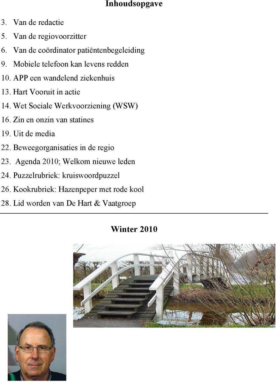 Wet Sociale Werkvoorziening (WSW) 16. Zin en onzin van statines 19. Uit de media 22. Beweegorganisaties in de regio 23.