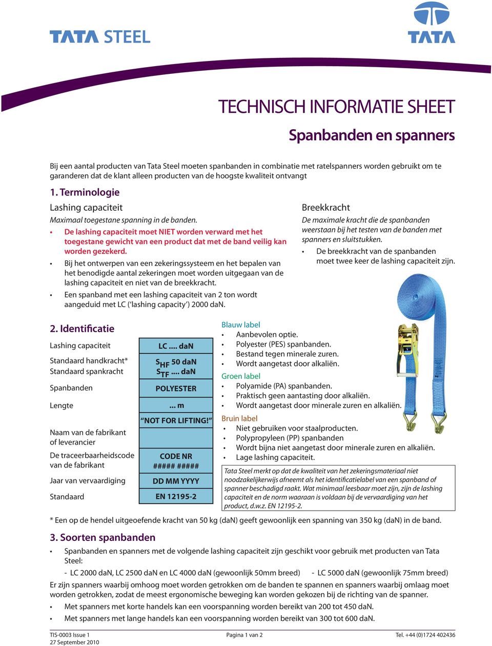 De lashing capaciteit moet NIET worden verward met het toegestane gewicht van een product dat met de band veilig kan worden gezekerd.