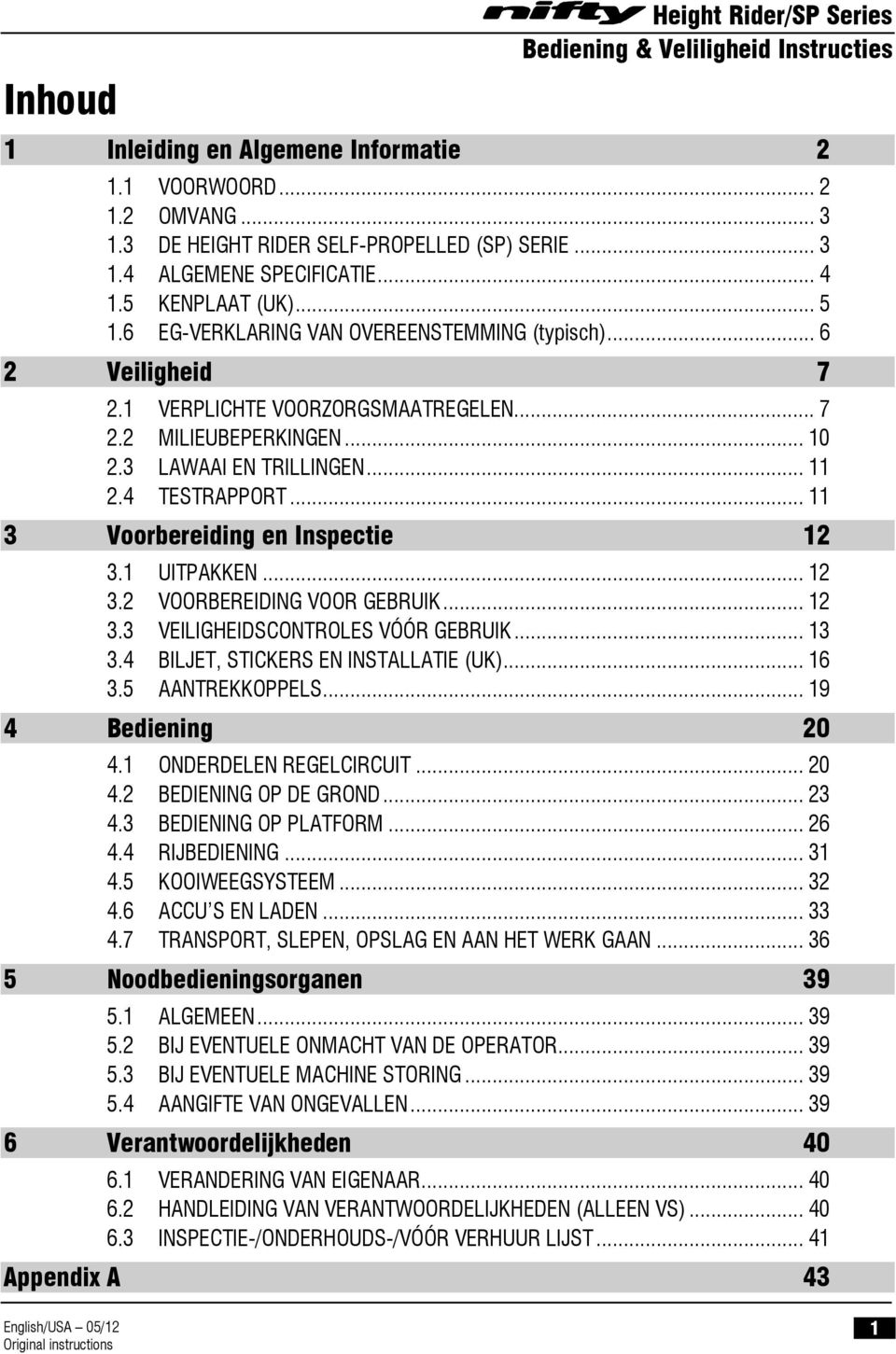 4 TESTRAPPORT... 11 3 Voorbereiding en Inspectie 12 3.1 UITPAKKEN... 12 3.2 VOORBEREIDING VOOR GEBRUIK... 12 3.3 VEILIGHEIDSCONTROLES VÓÓR GEBRUIK... 13 3.4 BILJET, STICKERS EN INSTALLATIE (UK)... 16 3.