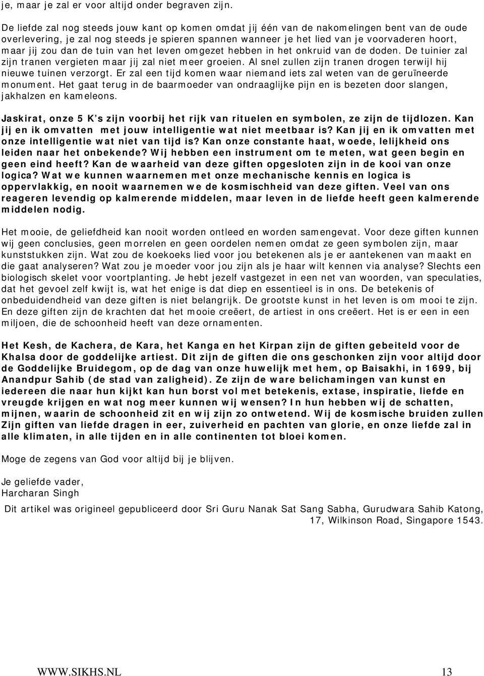 jij zou dan de tuin van het leven omgezet hebben in het onkruid van de doden. De tuinier zal zijn tranen vergieten maar jij zal niet meer groeien.