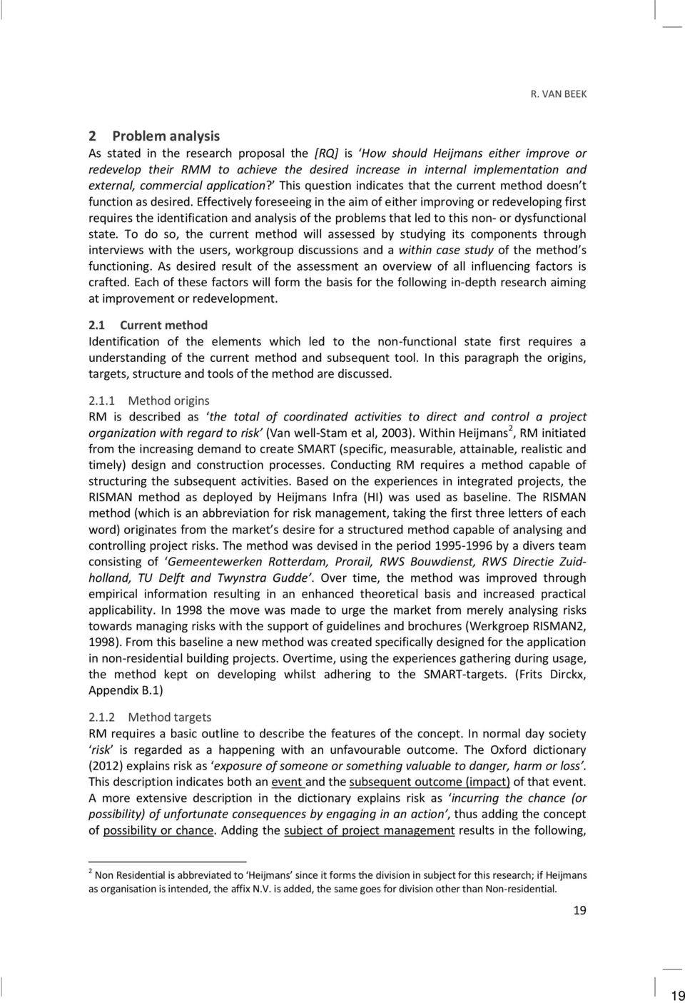 Effectively foreseeing in the aim of either improving or redeveloping first requires the identification and analysis of the problems that led to this non- or dysfunctional state.