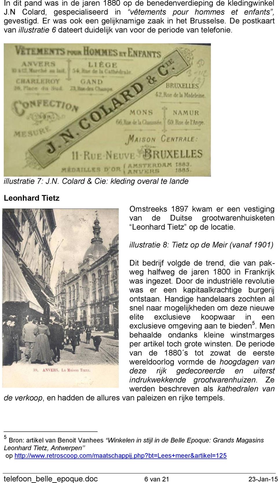 Colard & Cie: kleding overal te lande Leonhard Tietz Omstreeks 1897 kwam er een vestiging van de Duitse grootwarenhuisketen Leonhard Tietz op de locatie.
