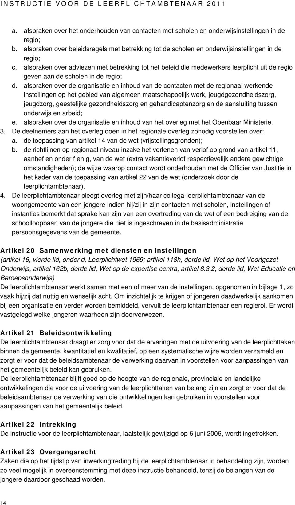 afspraken over de organisatie en inhoud van de contacten met de regionaal werkende instellingen op het gebied van algemeen maatschappelijk werk, jeugdgezondheidszorg, jeugdzorg, geestelijke