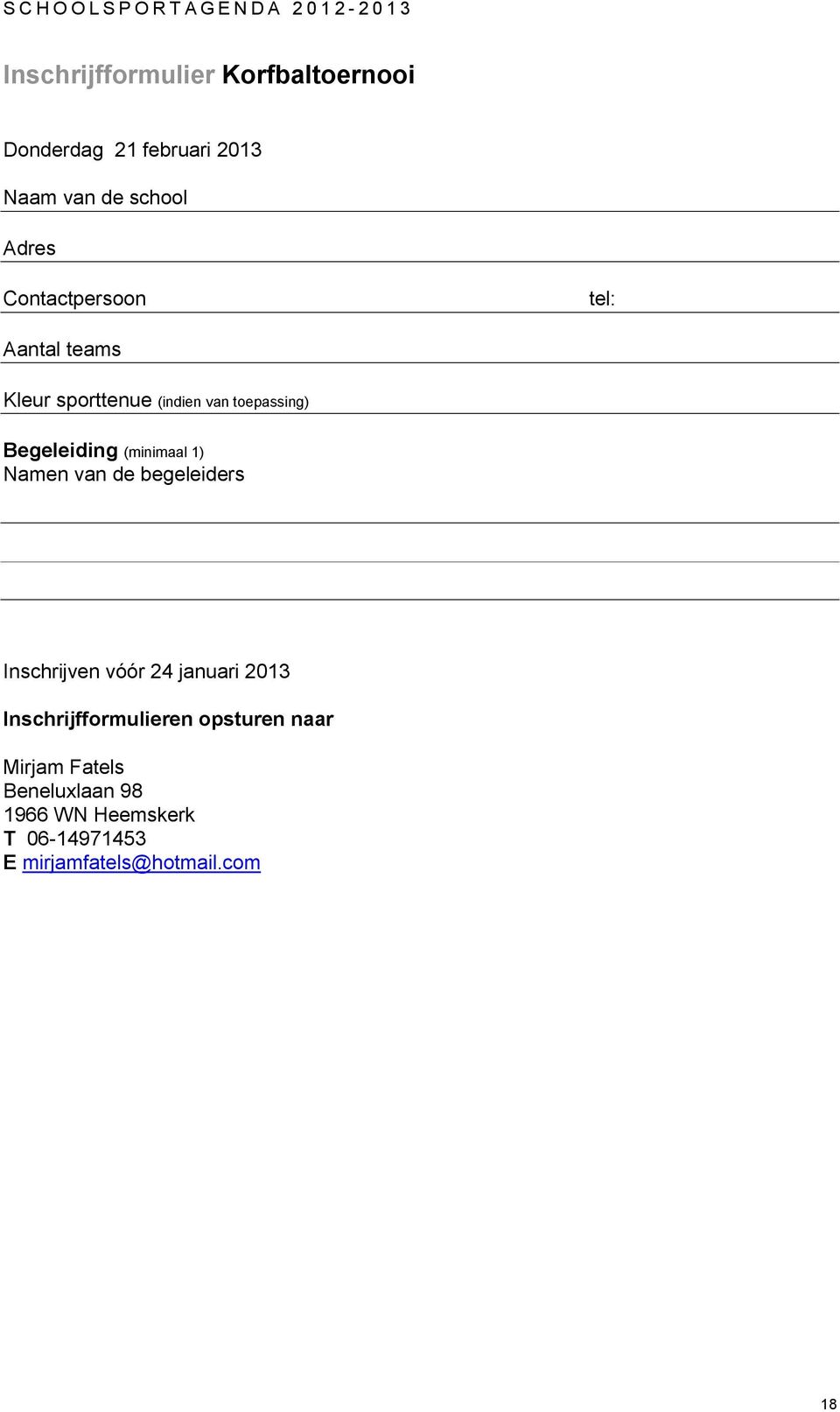 (minimaal 1) Namen van de begeleiders Inschrijven vóór 24 januari 2013 Inschrijfformulieren