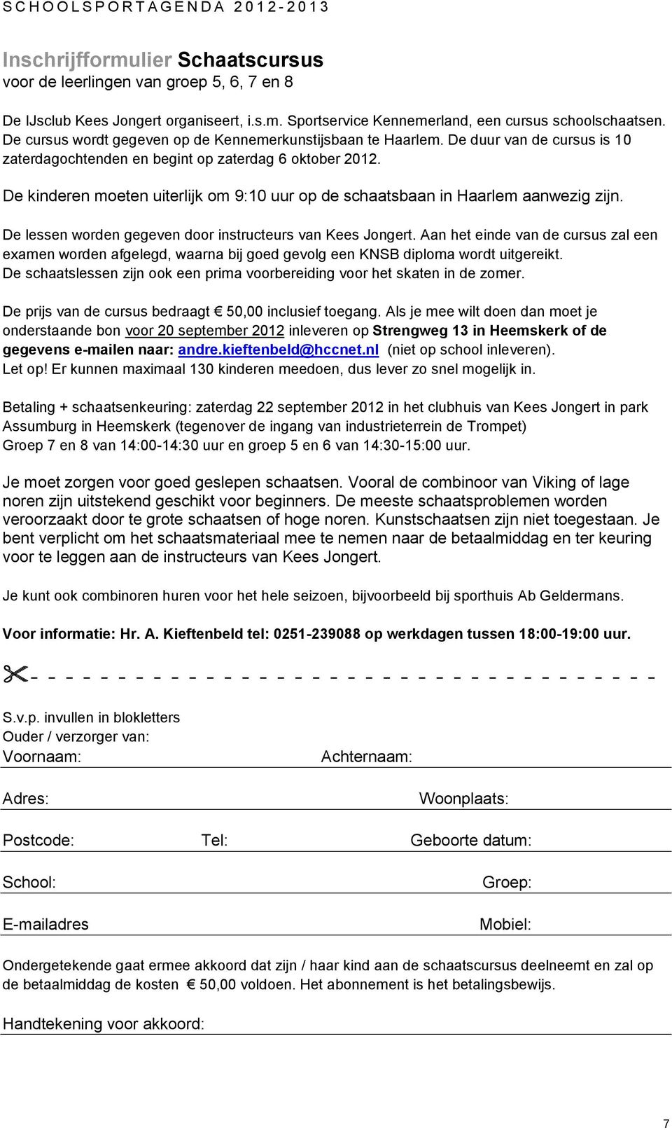 De kinderen moeten uiterlijk om 9:10 uur op de schaatsbaan in Haarlem aanwezig zijn. De lessen worden gegeven door instructeurs van Kees Jongert.