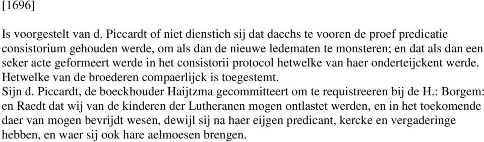 seker acte geformeert werde in het consistorii protocol hetwelke van haer onderteijckent werde. Hetwelke van de broederen compaerlijck is toegestemt. Sijn d.