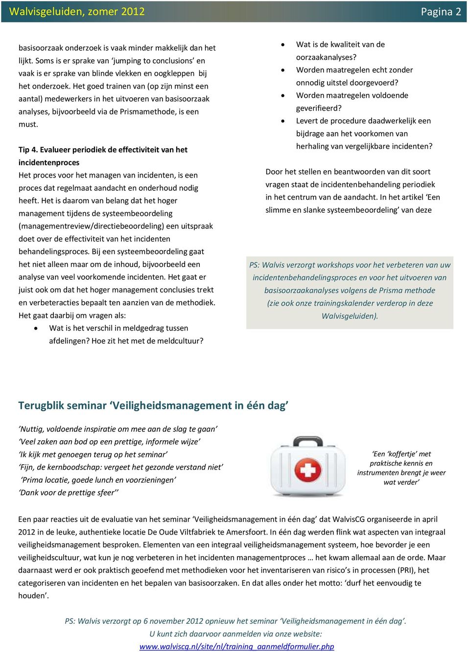 Evalueer periodiek de effectiviteit van het incidentenproces Het proces voor het managen van incidenten, is een proces dat regelmaat aandacht en onderhoud nodig heeft.