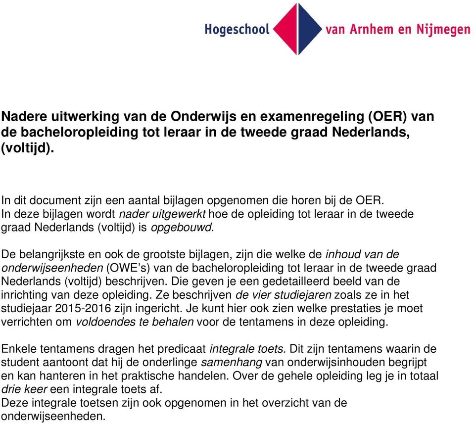 De belangrijkste en ook de grootste bijlagen, zijn die welke de inhoud van de onderwijseenheden (OWE s) van de bacheloropleiding tot leraar in de tweede graad Nederlands (voltijd) beschrijven.