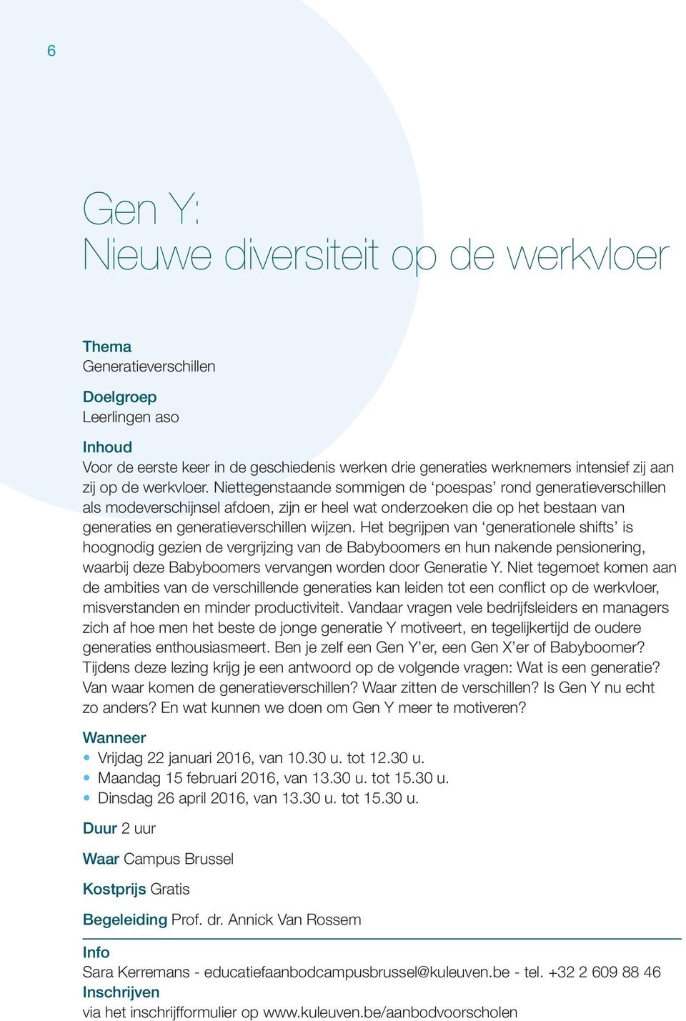 Het begrijpen van generationele shifts is hoognodig gezien de vergrijzing van de Babyboomers en hun nakende pensionering, waarbij deze Babyboomers vervangen worden door Generatie Y.