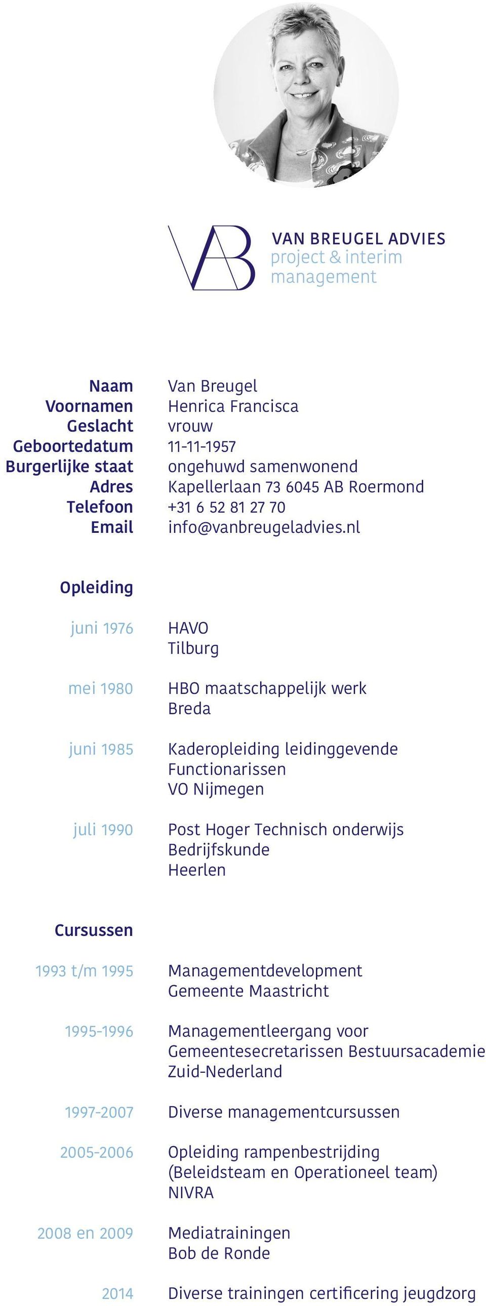 nl Opleiding juni 1976 mei 1980 juni 1985 juli 1990 HAVO Tilburg HBO maatschappelijk werk Breda Kaderopleiding leidinggevende Functionarissen VO Nijmegen Post Hoger Technisch onderwijs