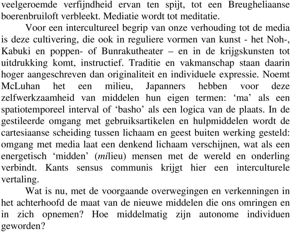 uitdrukking komt, instructief. Traditie en vakmanschap staan daarin hoger aangeschreven dan originaliteit en individuele expressie.