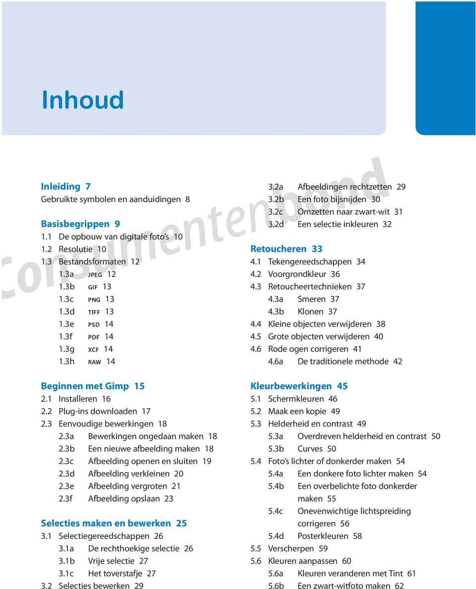 3b Een nieuwe afbeelding maken 18 2.3c Afbeelding openen en sluiten 19 2.3d Afbeelding verkleinen 20 2.3e Afbeelding vergroten 21 2.3f Afbeelding opslaan 23 Selecties maken en bewerken 25 3.