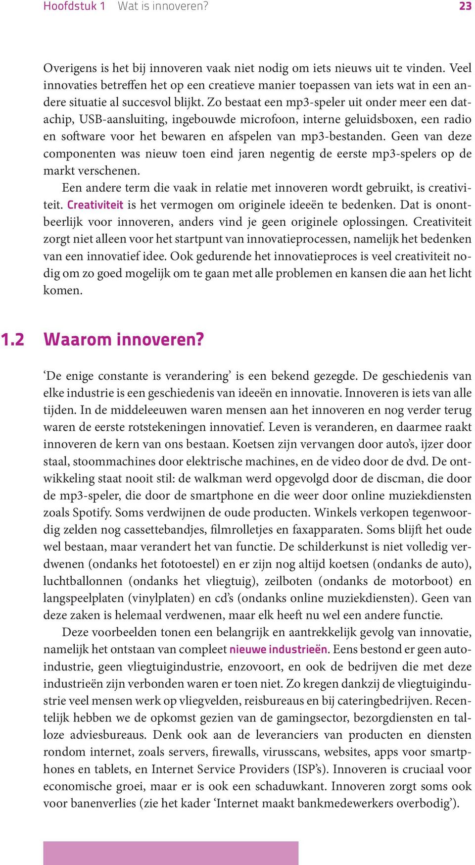 Zo bestaat een mp3-speler uit onder meer een datachip, USB-aansluiting, ingebouwde microfoon, interne geluidsboxen, een radio en software voor het bewaren en afspelen van mp3-bestanden.