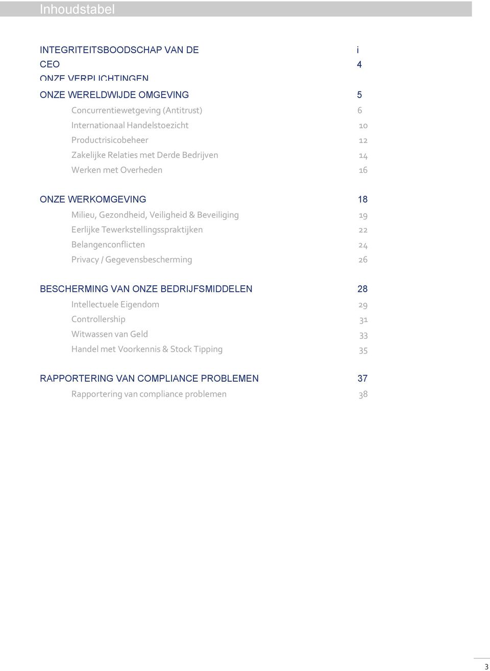 Beveiliging 19 Eerlijke Tewerkstellingsspraktijken 22 Belangenconflicten 24 Privacy / Gegevensbescherming 26 BESCHERMING VAN ONZE BEDRIJFSMIDDELEN 28