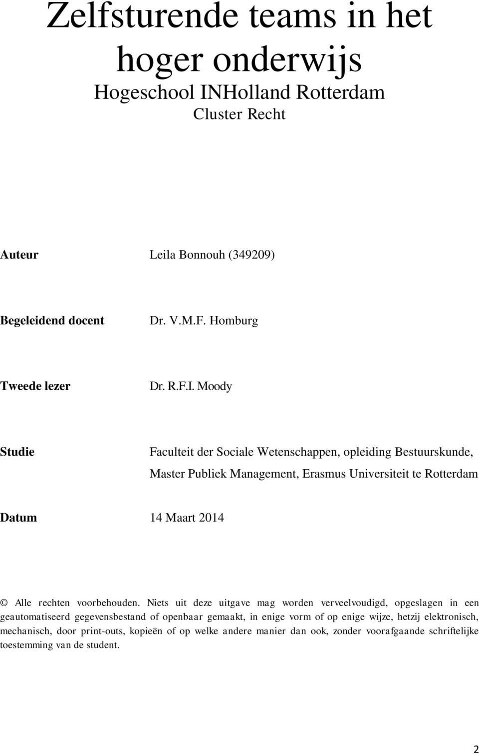 Moody Studie Faculteit der Sociale Wetenschappen, opleiding Bestuurskunde, Master Publiek Management, Erasmus Universiteit te Rotterdam Datum 14 Maart 2014 Alle