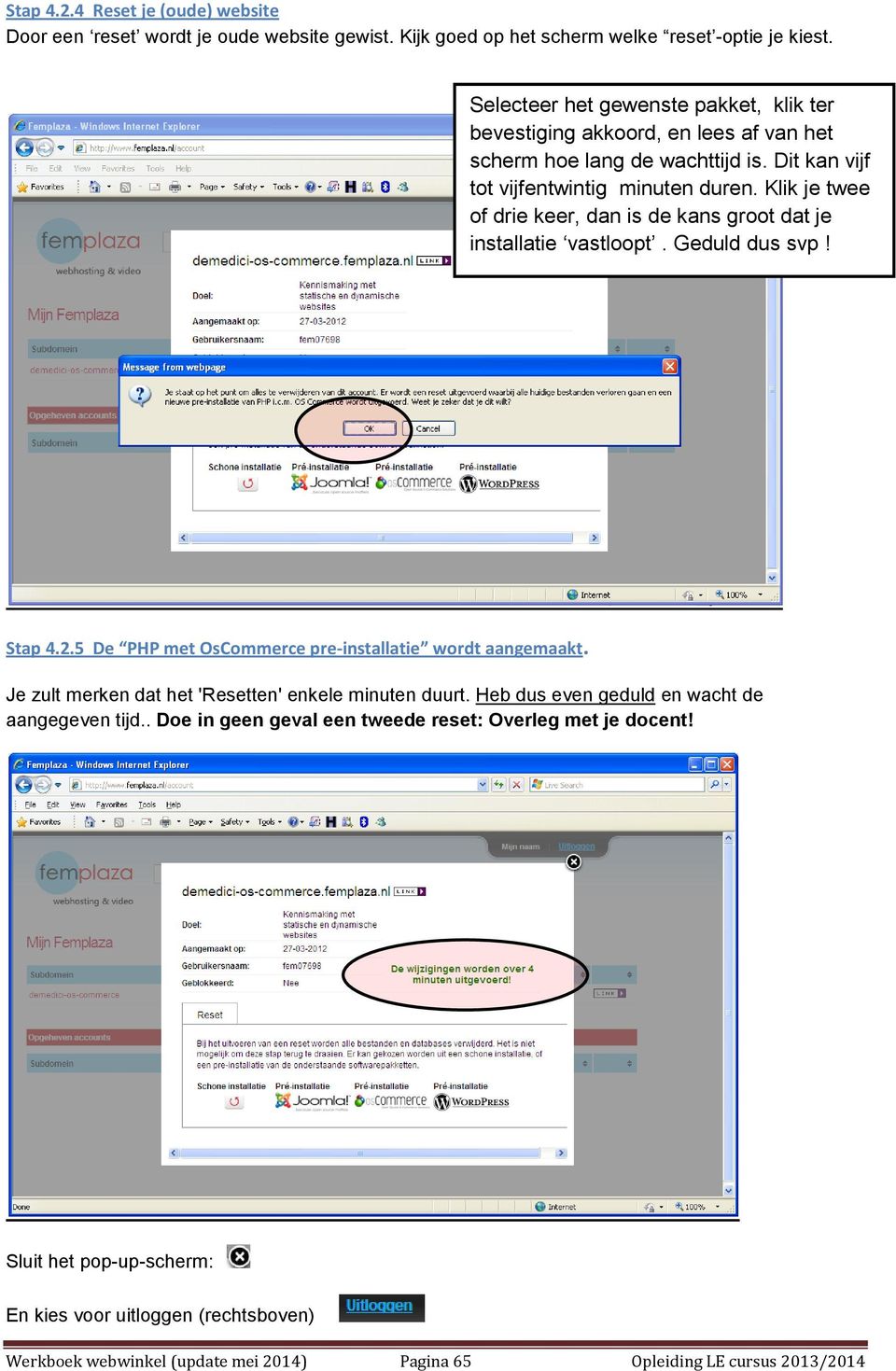 Klik je twee of drie keer, dan is de kans groot dat je installatie vastloopt. Geduld dus svp! Stap 4.2.5 De PHP met OsCommerce pre-installatie wordt aangemaakt.