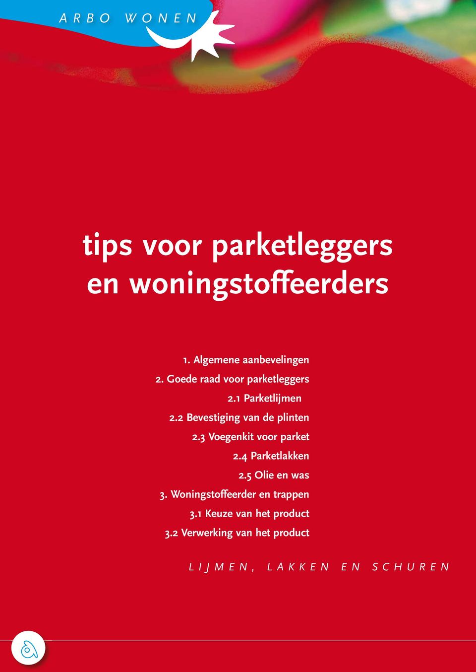 3 Voegenkit voor parket 2.4 Parketlakken 2.5 Olie en was 3.