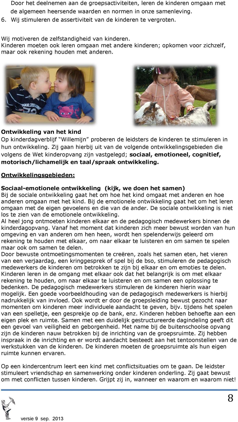 Ontwikkeling van het kind Op kinderdagverblijf Willemijn proberen de leidsters de kinderen te stimuleren in hun ontwikkeling.