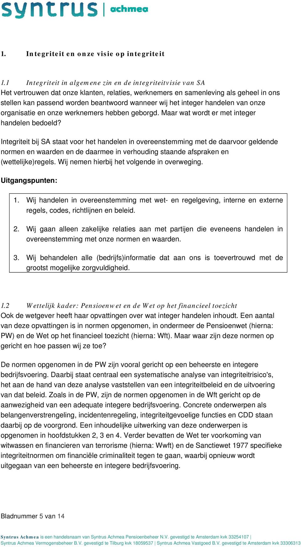 het integer handelen van onze organisatie en onze werknemers hebben geborgd. Maar wat wordt er met integer handelen bedoeld?